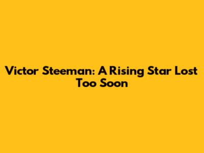Victor Steeman: A Rising Star Lost Too Soon