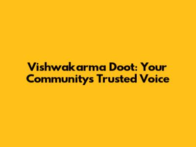 Vishwakarma Doot: Your Community's Trusted Voice