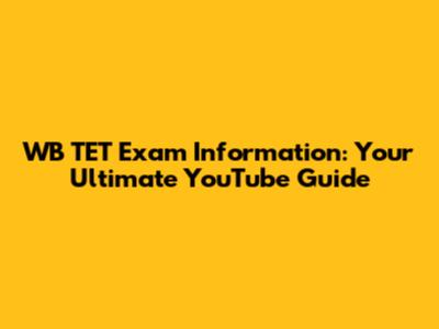WB TET Exam Information: Your Ultimate YouTube Guide