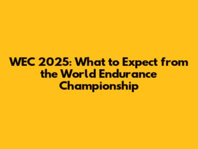 WEC 2025: What to Expect from the World Endurance Championship