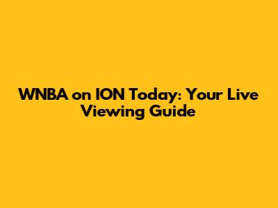 WNBA on ION Today: Your Live Viewing Guide