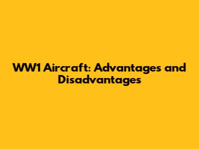WW1 Aircraft: Advantages and Disadvantages