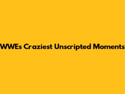 WWE's Craziest Unscripted Moments