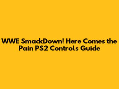 WWE SmackDown! Here Comes the Pain PS2 Controls Guide