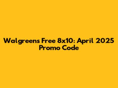 Walgreens Free 8x10: April 2025 Promo Code