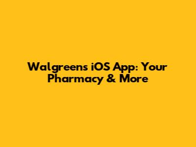 Walgreens iOS App: Your Pharmacy & More