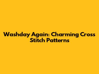 Washday Again: Charming Cross Stitch Patterns