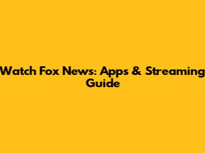 Watch Fox News: Apps & Streaming Guide