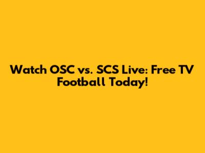 Watch OSC vs. SCS Live: Free TV Football Today!