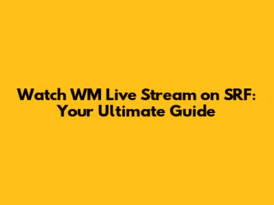 Watch WM Live Stream on SRF: Your Ultimate Guide