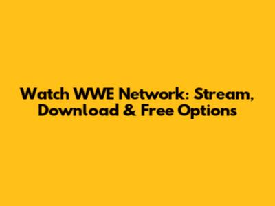 Watch WWE Network: Stream, Download & Free Options