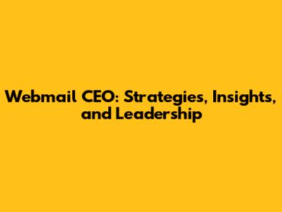Webmail CEO: Strategies, Insights, and Leadership