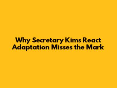 Why Secretary Kim's React Adaptation Misses the Mark
