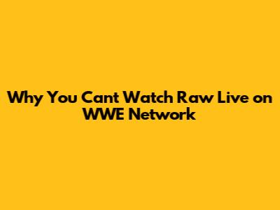 Why You Can't Watch Raw Live on WWE Network