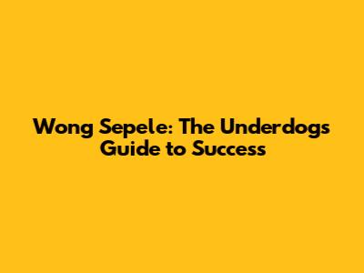 Wong Sepele: The Underdog's Guide to Success