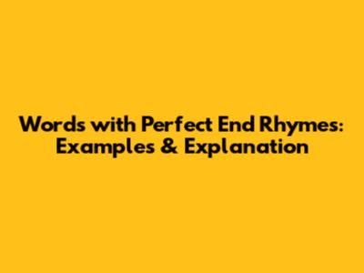 Words with Perfect End Rhymes: Examples & Explanation