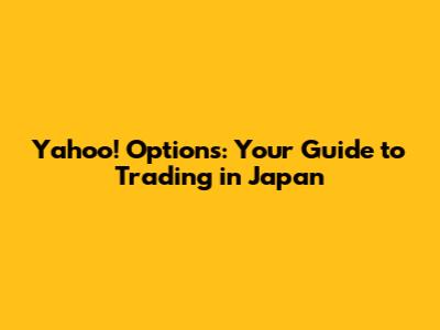 Yahoo! Options: Your Guide to Trading in Japan