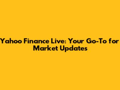 Yahoo Finance Live: Your Go-To for Market Updates