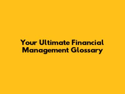 Your Ultimate Financial Management Glossary