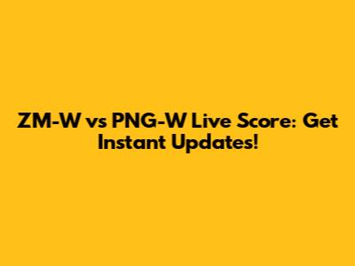 ZM-W vs PNG-W Live Score: Get Instant Updates!