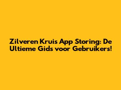 Zilveren Kruis App Storing: De Ultieme Gids voor Gebruikers!