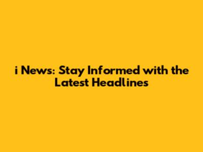 i News: Stay Informed with the Latest Headlines