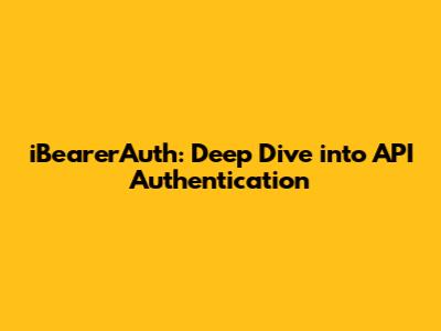 iBearerAuth: Deep Dive into API Authentication