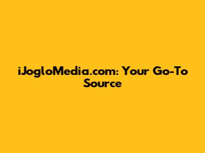 iJogloMedia.com: Your Go-To Source