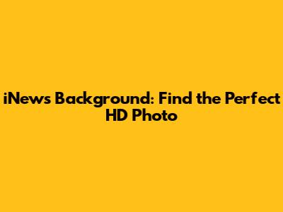 iNews Background: Find the Perfect HD Photo