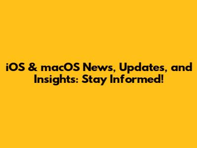 iOS & macOS News, Updates, and Insights: Stay Informed!
