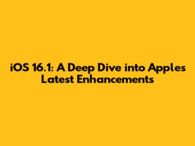 iOS 16.1: A Deep Dive into Apple's Latest Enhancements