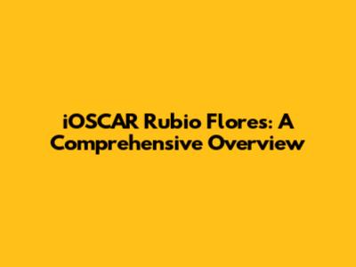 iOSCAR Rubio Flores: A Comprehensive Overview