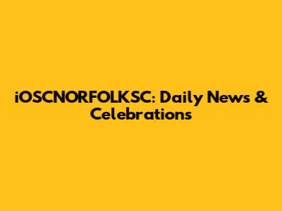 iOSCNORFOLKSC: Daily News & Celebrations