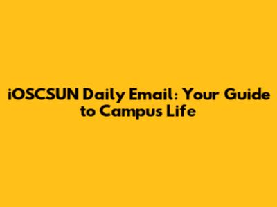 iOSCSUN Daily Email: Your Guide to Campus Life