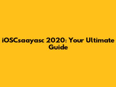 iOSCsaayasc 2020: Your Ultimate Guide