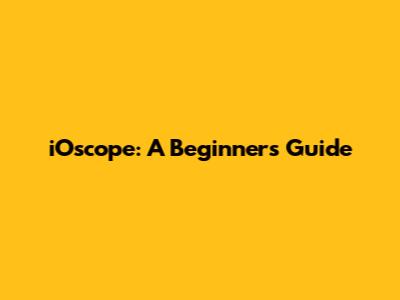iOscope: A Beginner's Guide