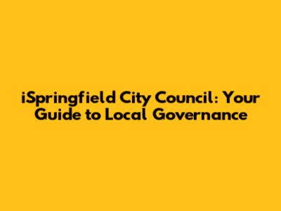 iSpringfield City Council: Your Guide to Local Governance
