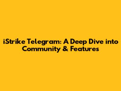 iStrike Telegram: A Deep Dive into Community & Features