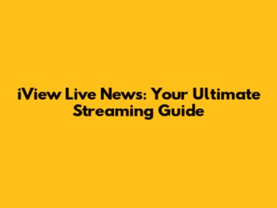 iView Live News: Your Ultimate Streaming Guide