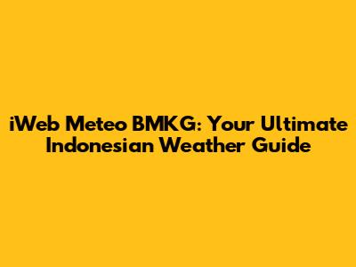 iWeb Meteo BMKG: Your Ultimate Indonesian Weather Guide