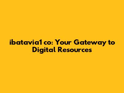 ibatavia1 co: Your Gateway to Digital Resources
