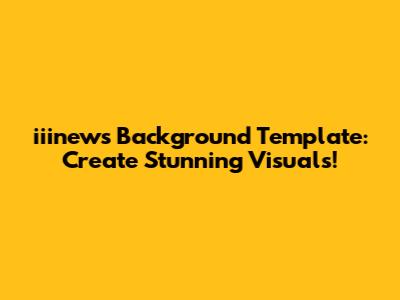 iiinews Background Template: Create Stunning Visuals!