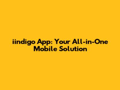 iindigo App: Your All-in-One Mobile Solution
