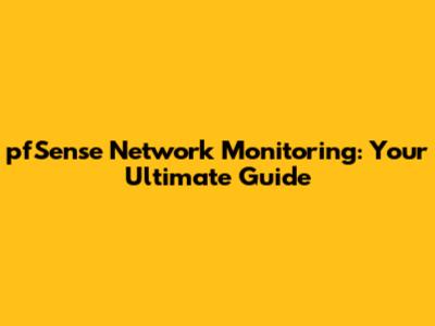 pfSense Network Monitoring: Your Ultimate Guide