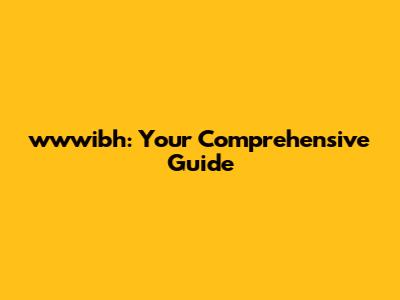 wwwibh: Your Comprehensive Guide
