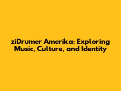 ziDrumer Amerika: Exploring Music, Culture, and Identity