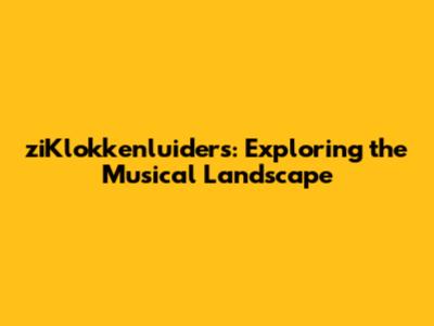 ziKlokkenluiders: Exploring the Musical Landscape